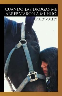 Cuando las drogas me arrebataron a mi hijo - Elvia O' Malley - cover