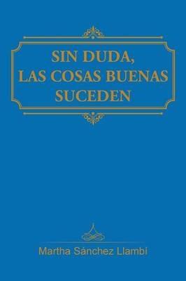 Sin Duda, Las Cosas Buenas Suceden - Martha Sanchez Llambi - cover