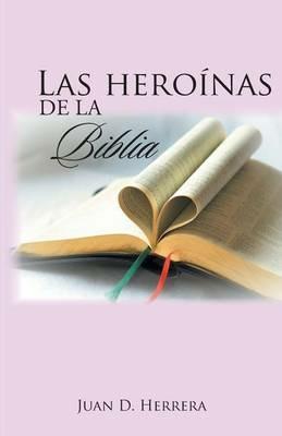 Las heroinas de la Biblia - Juan D Herrera - cover