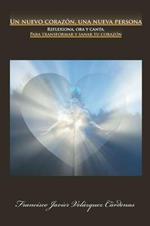 Un Nuevo Corazon, Una Nueva Persona: Reflexiona, Ora y Canta. Para Transformar y Sanar Tu Corazon