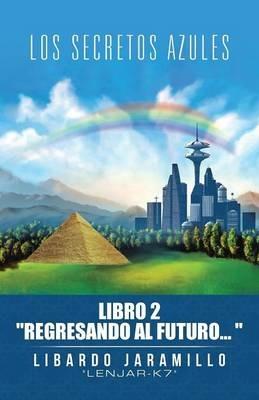 Los secretos azules: Libro 2 Regresando al futuro - Libardo Jaramillo - cover