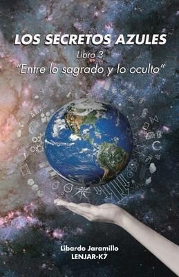 Los secretos azules: Libro 3 Entre lo sagrado y lo oculto - Libardo Jaramillo - cover