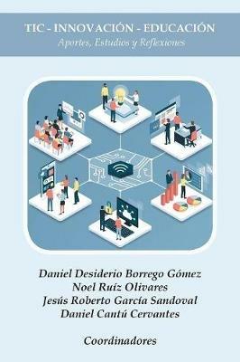 Tic - Innovacion - Educacion: Aportes, Estudios Y Reflexiones - Daniel Desiderio Borrego Gomez,Noel Ruiz Olivares,Jesus Roberto Garcia Sandoval - cover