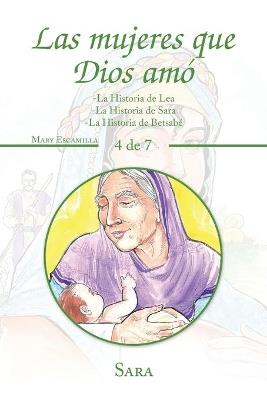 Las Mujeres Que Dios Amó: -La Historia De Lea -La Historia De Sara -La Historia De Betsabé - Mary Escamilla - cover
