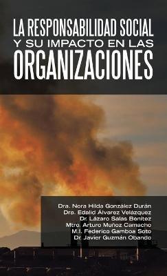 La Responsabilidad Social Y Su Impacto En Las Organizaciones - Dra Nora Hilda González Durán,Dra Edalid Álvarez Velázquez,Lázaro Salas Benítez - cover
