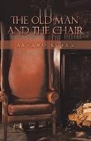 The Old Man and the Chair - Alvaro Lopez - cover
