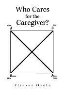 Who Cares for the Caregiver? - Eliezer Oyola - cover