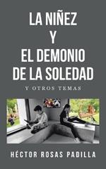 La Niñez Y El Demonio de la Soledad: Y Otros Temas
