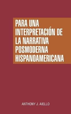 Para una interpretación de la narrativa posmoderna hispanoamericana - Anthony J Aiello - cover