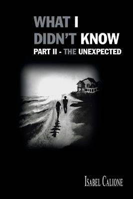 What I Didn't Know - The Unexpected: Part II - Isabel Calione - cover