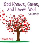 God Knows, Cares, and Loves YOU!, Psalm 139: 1-12