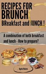 Recipes for Brunch: BReakfast and lUNCH - A combination of both breakfast and lunch
