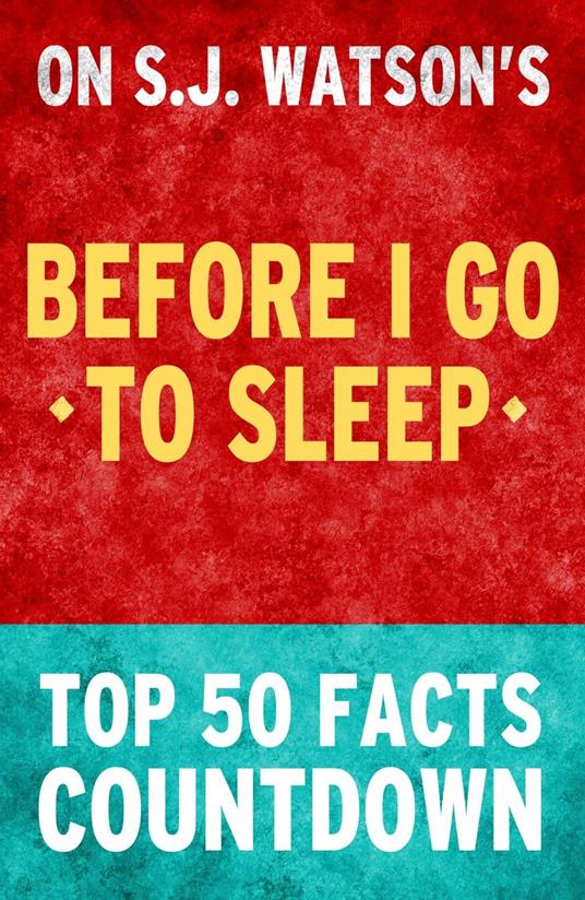 Before I Go To Sleep by SJ Watson - Top 50 Facts Countdown