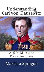 Understanding Carl von Clausewitz