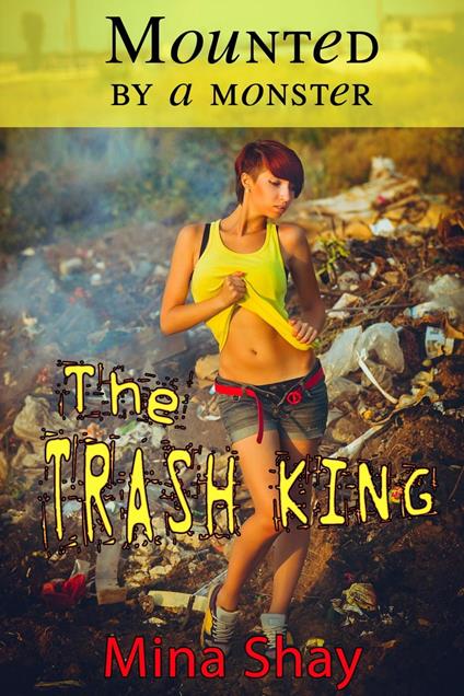Mounted by a Monster: The Trash King - Mina Shay - ebook