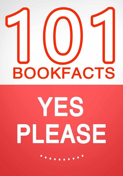 Yes Please – 101 Amazing Facts You Didn’t Know