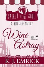 Wine Astray - Spirit of the Soul Wine Shop Mystery Part 1