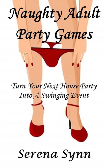 Naughty Adult Party Games: Turn Your House Party Into A Swinging Event