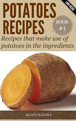 POTATOES RECIPES: Recipes that make use of potatoes in the ingredients