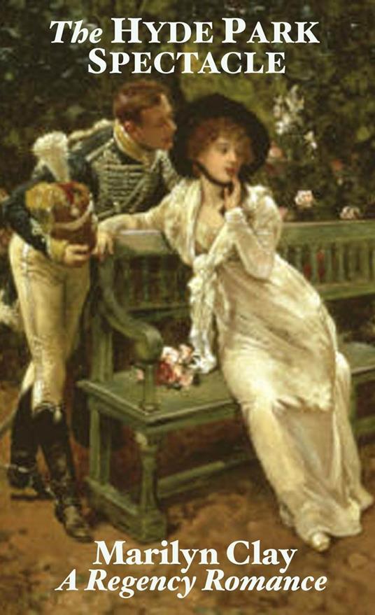 The Hyde Park Spectacle - A Traditional Regency Romance