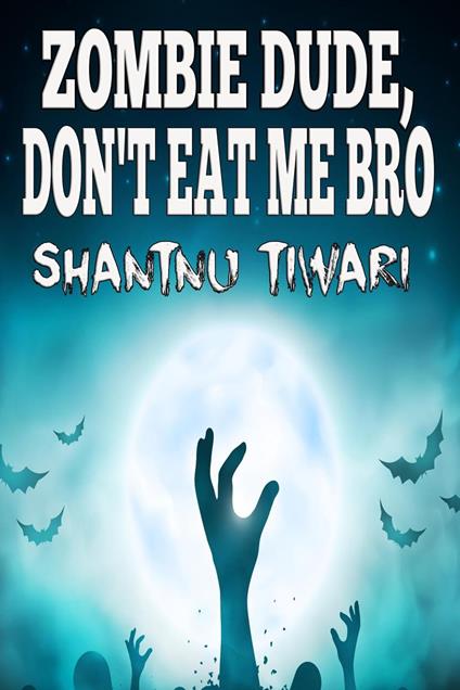Zombie Dude, Don’t Eat Me Bro