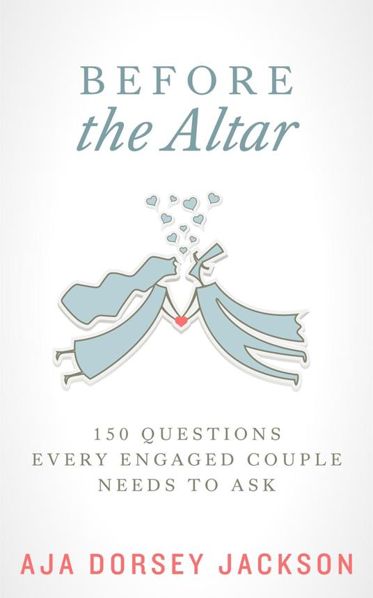 Before the Altar: 150 Questions Every Engaged Couple Needs to Ask