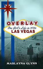 Overlay: One Girl's Life in 1970s Las Vegas