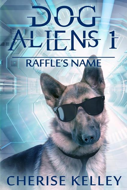 Dog Aliens 1: Raffle's Name - Cherise Kelley - ebook