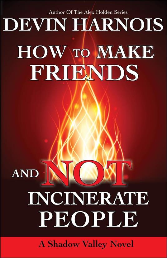 How To Make Friends And Not Incinerate People - Devin Harnois - ebook