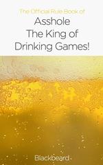 The Official Rule Book of Asshole: The King of Drinking Games