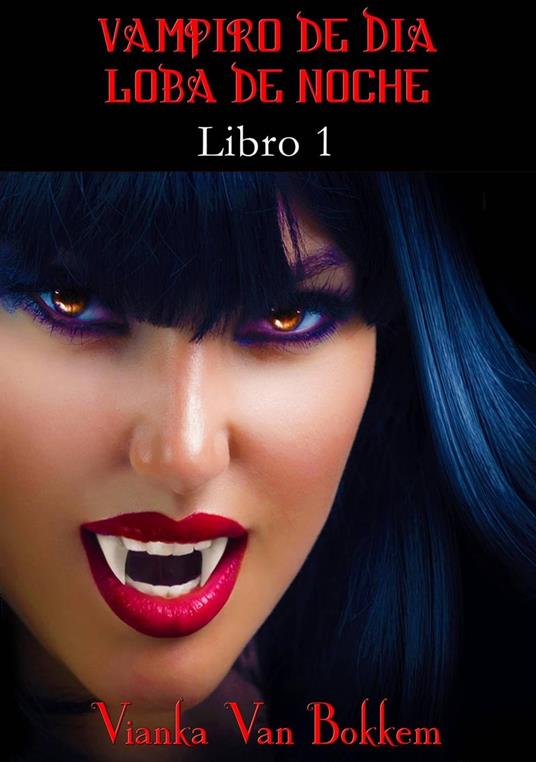 Historia de una maldición: Vampiro de día, Loba de noche. Libro 1 - Vianka Van Bokkem - ebook