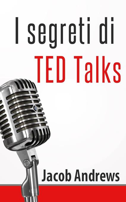 I Segreti Di Ted Talks - Jacob Andrews - ebook