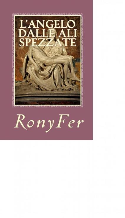 L’Angelo Dalle Ali Spezzate - RonyFer - ebook