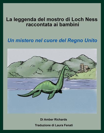 La leggenda del mostro di Loch Ness raccontata ai bambini Un mistero nel cuore del Regno Unito - Amber Richards - ebook