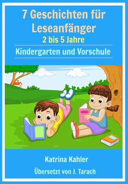 7 Geschichten Leseanfänger: 2 bis 5 Jahre Kindergarten und Vorschule - Katrina Kahler - ebook