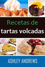 Recetas De Tartas Volcadas: Su Manual De Repostería Definitivo