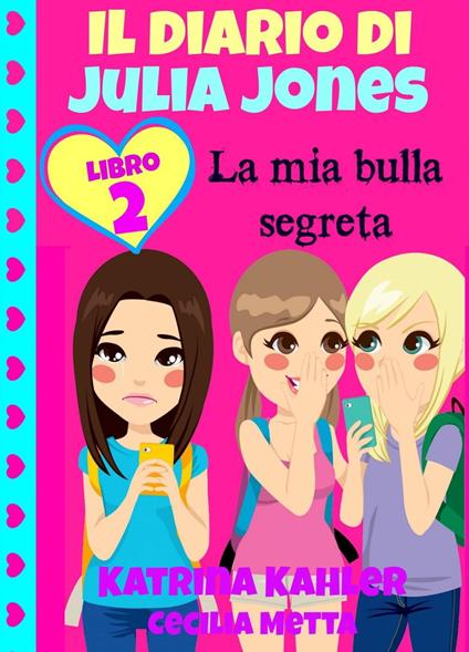 Il diario di Julia Jones Libro 2 La mia bulla segreta - Katrina Kahler - ebook
