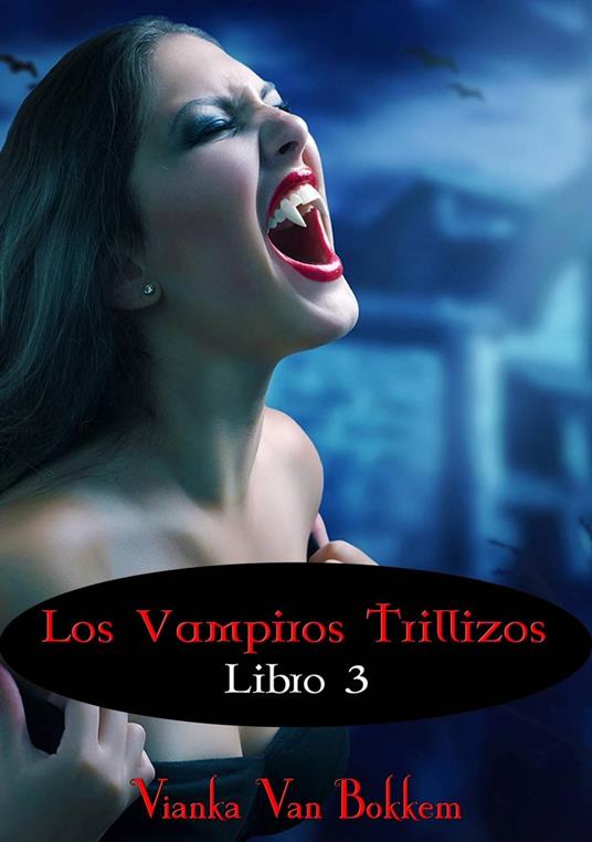Los vampiros trillizos. Libro 3 (de la saga «Vampiro de día, hombre lobo de noche») - Vianka Van Bokkem - ebook