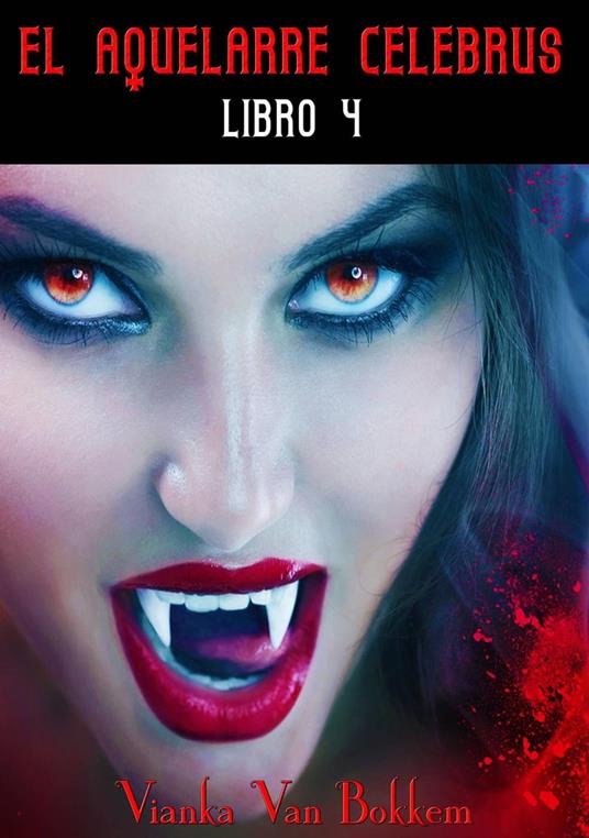 El aquelarre Celebrus. Libro 4 (de 4). Fin de la Saga - Vianka Van Bokkem - ebook