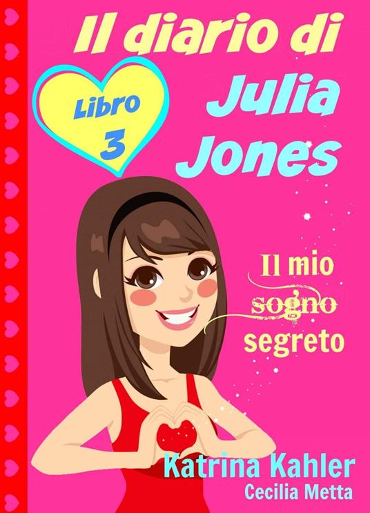 Il diario di Julia Jones - Libro 3 - Il mio sogno segreto - Katrina Kahler - ebook