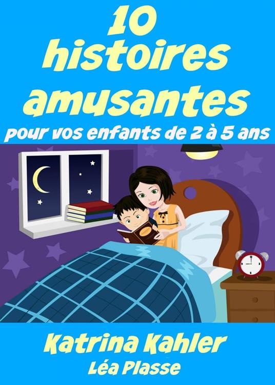 10 histoires amusantes pour vos enfants de 2 à 5 ans - Katrina Kahler - ebook