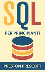 SQL per principianti: imparate l'uso dei database Microsoft SQL Server, MySQL, PostgreSQL e Oracle