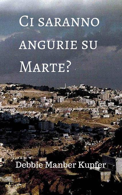 Ci saranno angurie su Marte? - Debbie Manber Kupfer - ebook