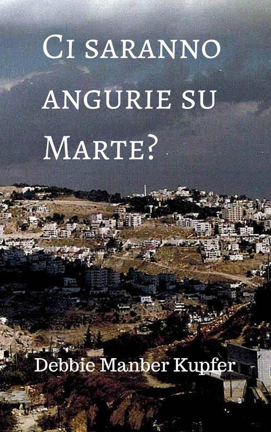 Ci saranno angurie su Marte? - Debbie Manber Kupfer - ebook