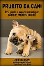 Prurito da cani - Una guida ai rimedi naturali per cani con problemi cutanei