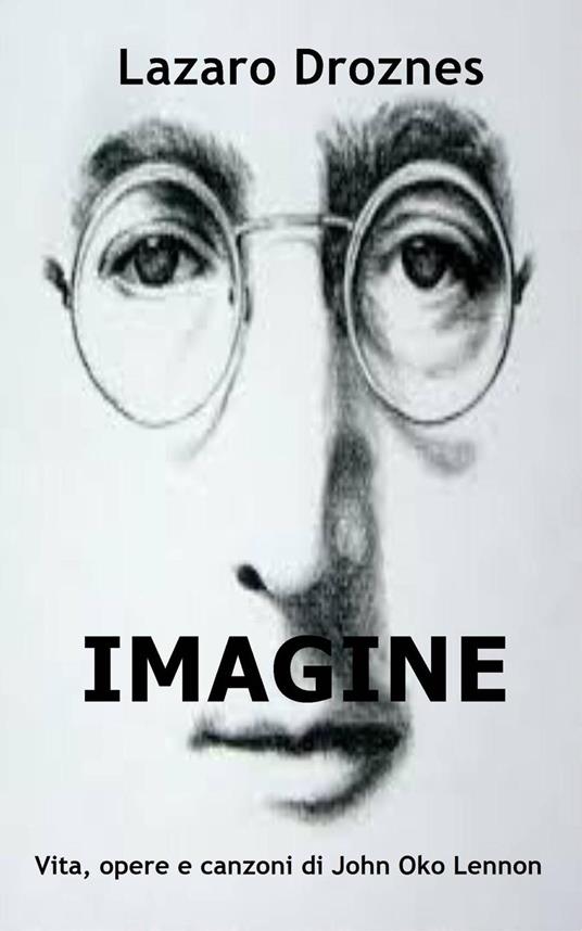 IMAGINE Vita, opere e canzoni di John Ono Lennon - Lázaro Droznes - ebook