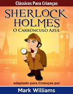 Clássicos para Crianças: Sherlock Holmes: O Carbúnculo Azul, por Mark Williams