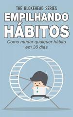 Empilhando hábitos: Como mudar qualquer hábito em 30 dias