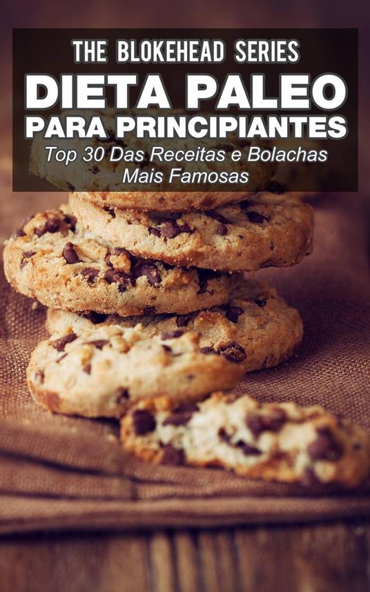 Dieta Paleo para principiantes - Top 30 Das Receitas e bolachas mais famosas