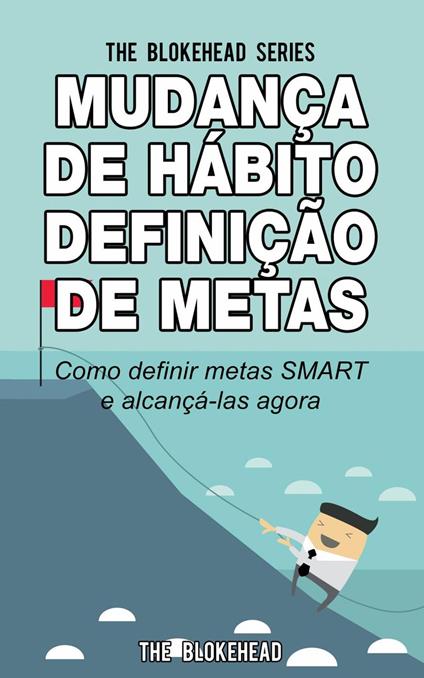 Mudança de Hábito Definição de Metas: Como definir metas SMART e alcançá-las agora